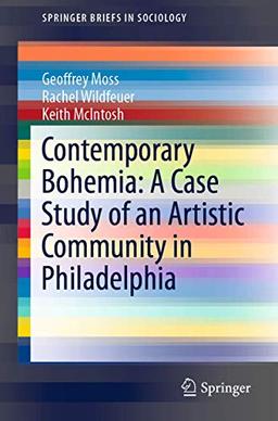 Contemporary Bohemia: A Case Study of an Artistic Community in Philadelphia (SpringerBriefs in Sociology)