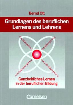 Grundlagen des beruflichen Lernens und Lehrens: Ganzheitliches Lernen in der beruflichen Bildung: Buch