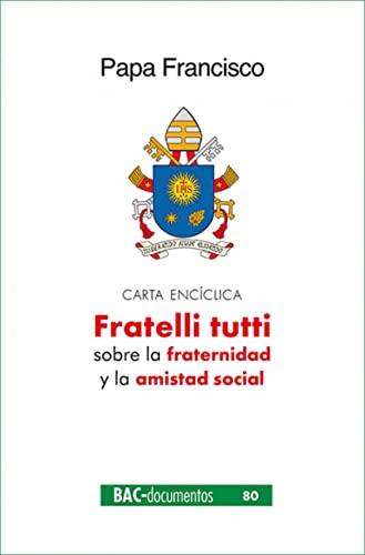 Fratelli tutti: Carta encíclica sobre la fraternidad y la amistad social (DOCUMENTOS, Band 80)