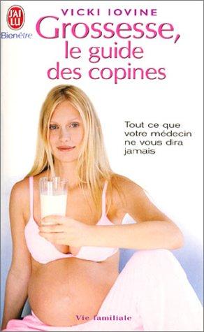 Grossesse, le guide des copines : tout ce que votre médecin ne vous dira jamais