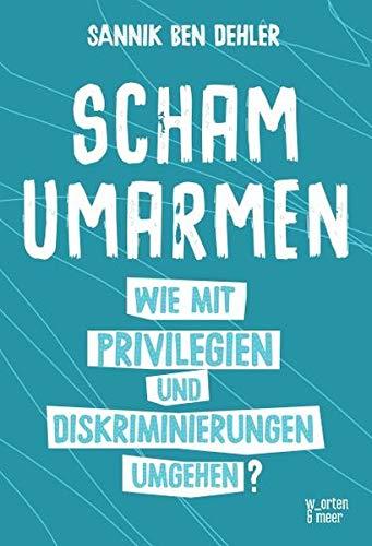 Scham umarmen: Wie mit Privilegien und Diskriminierungen umgehen?