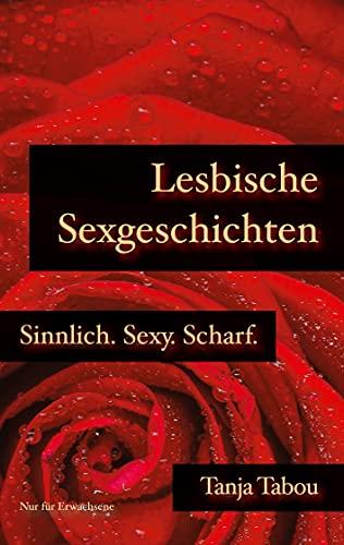 Lesbische Sexgeschichten: Sinnlich. Sexy. Scharf.