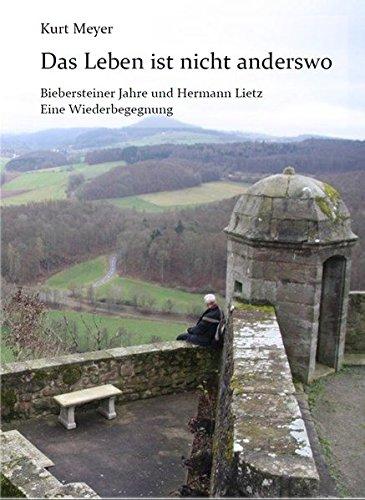 Das Leben ist nicht anderswo: Biebersteiner Jahre und Hermann Lietz. Eine Wiederbegegnung