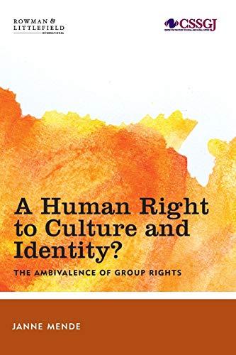 A Human Right to Culture and Identity: The Ambivalence of Group Rights (Studies in Social and Global Justice)