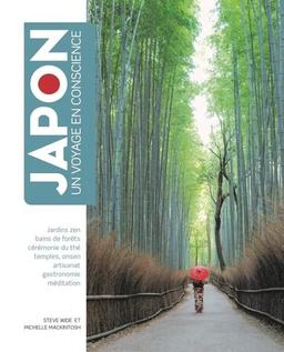 Japon : un voyage en conscience : jardins zen, bains de forêts, cérémonie du thé, temples, onsen, artisanat, gastronomie, méditation