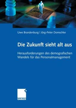 Die Zukunft sieht alt aus - Herausforderungen des demografischen Wandels für das Personalmanagement