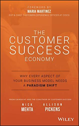 The Customer Success Economy: Why Every Aspect of Your Business Model Needs A Paradigm Shift