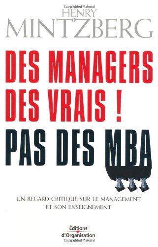 Des managers, des vrais ! Pas des MBA : un regard critique sur l'expérience critique du management et de son enseignement