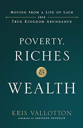 Poverty, Riches and Wealth: Moving from a Life of Lack into True Kingdom Abundance