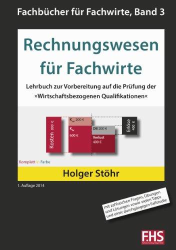 Rechnungswesen für Fachwirte: Lehrbuch zur Vorbereitung auf die Prüfung der »Wirtschaftsbezogenen Qualifikationen« (Fachbücher für Fachwirte)