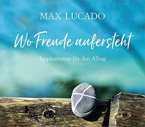 Wo Freude aufersteht: Inspirationen für den Alltag.