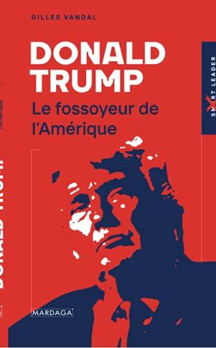 Donald Trump : le fossoyeur de l'Amérique