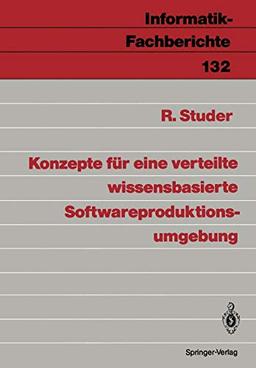 Konzepte für eine verteilte wissensbasierte Softwareproduktionsumgebung (Informatik-Fachberichte, 132, Band 132)