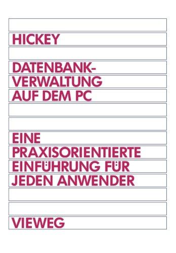 Datenbankverwaltung auf dem PC: Eine praxisorientierte Einführung für jeden Anwender