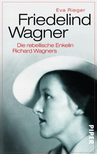 Friedelind Wagner: Die rebellische Enkelin Richard Wagners