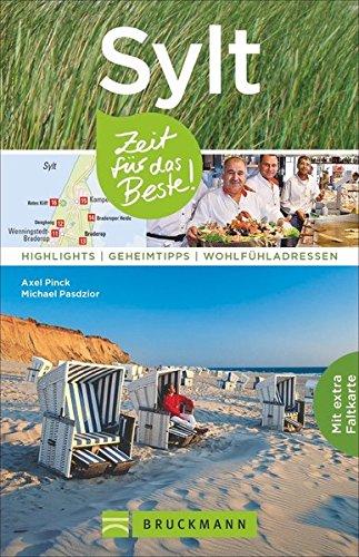 Sylt Reiseführer: Zeit für das Beste. Highlights, Geheimtipps und Wohlfühladressen. Ein Reiseführer zu den Sehenswürdigkeiten der Nordseeinsel Sylt. Für den Urlaub mit Insidertipps und Sylt-Karte