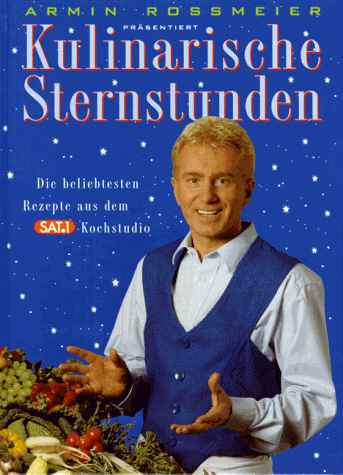 Kulinarische Sternstunden. Die 70 beliebtesten Rezepte aus dem SAT.1- Kochstudio