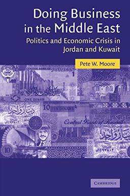 Doing Business in the Middle East: Politics and Economic Crisis in Jordan and Kuwait (Cambridge Middle East Studies, Band 20)