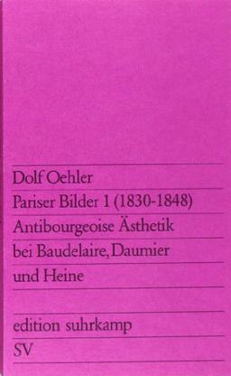 Pariser Bilder I (1830-1848): Antibourgeoise Ästhetik bei Baudelaire, Daumier und Heine (edition suhrkamp)