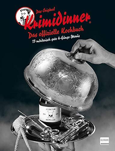 Das offizielle Kochbuch zum Original KRIMIDINNER®: 13 mörderisch gute Menüs