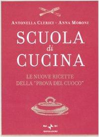 Scuola di cucina. Le nuove ricette della «Prova del cuoco»