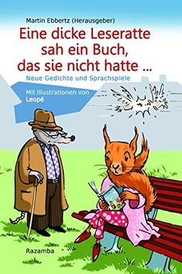 Eine dicke Leseratte sah ein Buch, das sie nicht hatte: Neue Gedichte und Sprachspiele