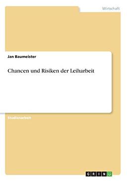 Chancen und Risiken der Leiharbeit