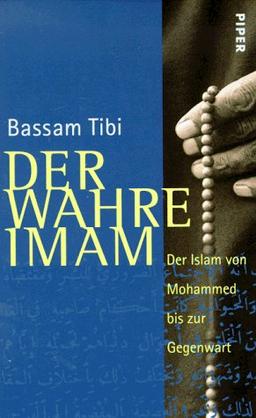 Der wahre Imam. Der Islam von Mohammed bis zur Gegenwart