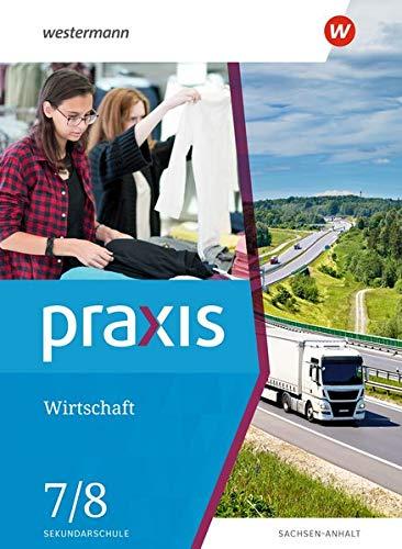 Praxis Wirtschaft - Ausgabe 2020 für Sachsen-Anhalt: Schülerband 7 / 8