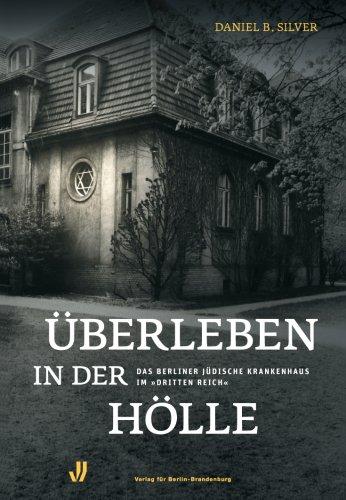 Überleben in der Hölle: Das Berliner Jüdische Krankenhaus im "Dritten Reich"