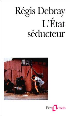 L'Etat séducteur : les révolutions médiologiques du pouvoir