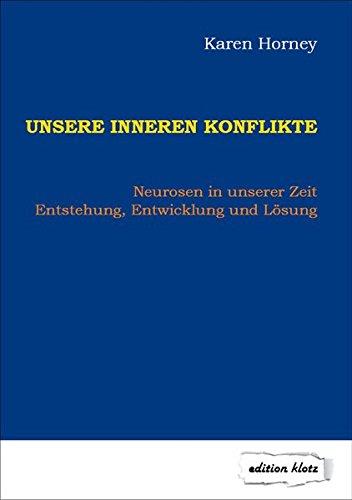 Unsere inneren Konflikte: Neurosen in unserer Zeit – Entstehung, Entwicklung und Lösung (Edition Klotz)