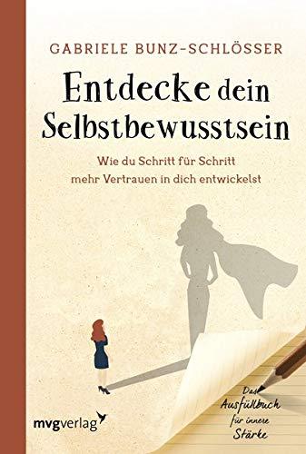 Entdecke dein Selbstbewusstsein: Wie du Schritt für Schritt mehr Vertrauen in dich selbst entwickelst. Das Ausfüllbuch für innere Stärke.