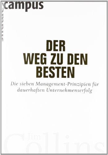 Der Weg zu den Besten: Die sieben Management-Prinzipien für dauerhaften Unternehmenserfolg