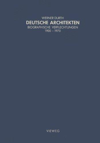 Deutsche Architekten: Biographische Verflechtungen 1900-1970 (Schriften des Deutschen Architekturmuseums zur Architekturgeschichte und Architekturtheorie)