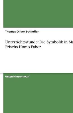 Unterrichtsstunde: Die Symbolik in Max Frischs Homo Faber