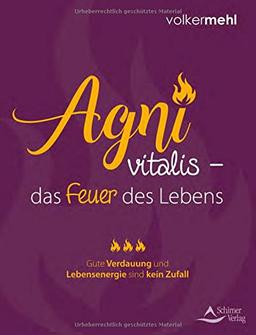 Agni vitalis – das Feuer des Lebens: Gute Verdauung und Lebensenergie sind kein Zufall