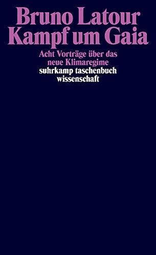 Kampf um Gaia: Acht Vorträge über das neue Klimaregime (suhrkamp taschenbuch wissenschaft)