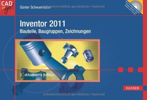 Inventor 2011 - Bauteile, Baugruppen, Zeichnungen. Mit DVD