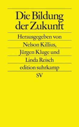 Die Bildung der Zukunft (edition suhrkamp)