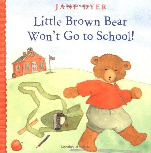 Little Brown Bear Won't Go to School! (Little Brown Bear, 2)