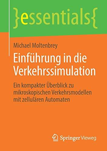 Einführung in die Verkehrssimulation: Ein kompakter Überblick zu mikroskopischen Verkehrsmodellen mit zellulären Automaten (essentials)