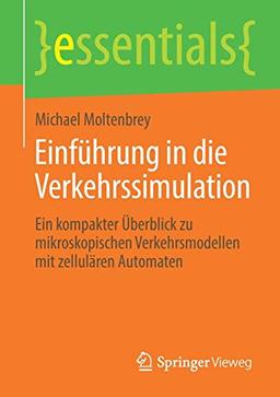 Einführung in die Verkehrssimulation: Ein kompakter Überblick zu mikroskopischen Verkehrsmodellen mit zellulären Automaten (essentials)