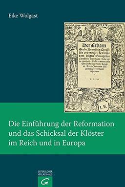 Die Einführung der Reformation und das Schicksal der Klöster im Reich und in Europa (Quellen und Forschungen zur Reformationsgeschichte, Band 89)