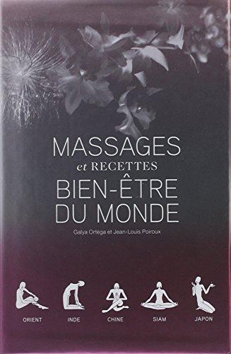 Massages et recettes bien-être du monde : Orient, Inde, Chine, Siam, Japon