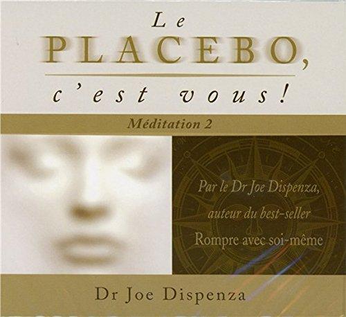 Le placébo, c'est vous ! Méditation 2 : Changez vos croyances et vos perceptions - Livre audio