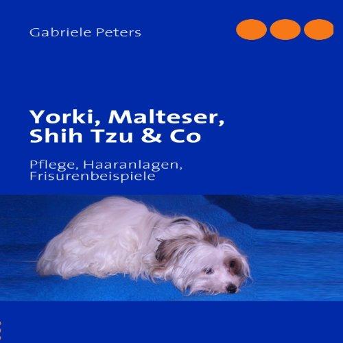 Yorki, Malteser, Shih Tzu & Co: Pflege, Haaranlagen, Frisurenbeispiele