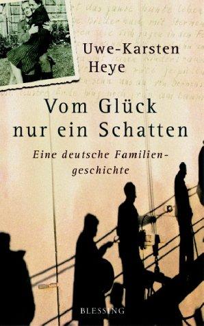 Vom Glück nur ein Schatten: Eine deutsche Familiengeschichte