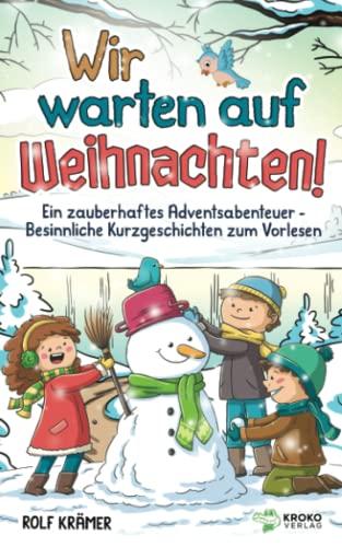 Wir warten auf Weihnachten!: Ein zauberhaftes Adventsabenteuer - Besinnliche Kurzgeschichten zum Vorlesen