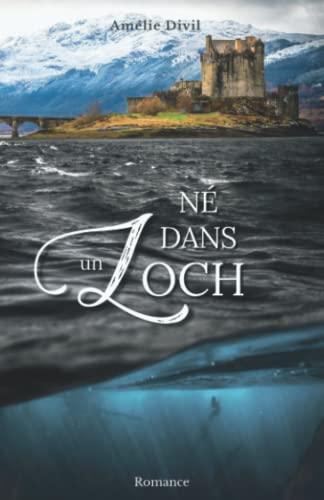 Né dans un Loch: - Une romance fantastique au coeur des légendes écossaises -